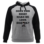 Two Tone Hoody with Beer/Phone Pouch - Does this Shirt Make Me Look Drunk?